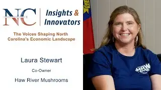 NC Insights & Innovators: Laura Stewart - Haw River Mushrooms