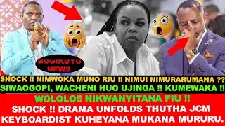 ACHENI HUO UJINGA!! SHOCK!! DRAMA UNFOLDS THUTHA WA NJOROGE WA KEYBOARD KUHEYANA MUKANA MURURU MUNO.