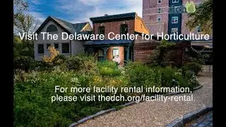 Virtual Tour of the Delaware Center for Horticulture