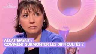 Allaitement : comment surmonter les difficultés ? - La Maison des maternelles #LMDM