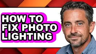 How to Fix Photo Lighting - Full Guide