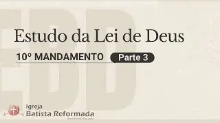 EBD (14.12.2025) Estudo do 10. Mandamento - Parte 3