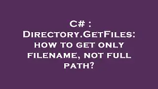 C# : Directory.GetFiles: how to get only filename, not full path?