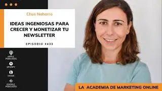 Ideas ingeniosas para crecer y monetizar tu newsletter, con Chus Naharro | Episodio 433