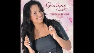 Geiciane Santos | CD Completo -  Nas mãos de Deus