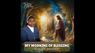 My morning of blessing | Music by Sr Prisca Nwokorie