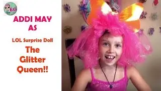 Addi May as LOL Surprise Doll The Glitter Queen!! Plus We Open Lil Line Dancer!