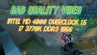 VALORANT FPS TEST INTEL HD GRAPHICS 4000 ON CPU I7 3770K BAD QUALITY VIDEO 720P LOW