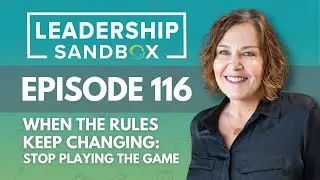 116: When the Rules Keep Changing - STOP Playing the Game
