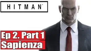 HITMAN Episode 2 Sapienza Part 1 Full Game Walkthrough - No Commentary (#Hitman Full Game) 2016