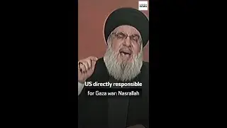 US directly responsible for Gaza war: Nasrallah