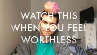Watch This When You Feel Worthless