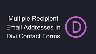 How To Add Multiple Recipient Email Addresses In Divi Contact Forms