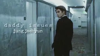 daddy issues - jung jaehyun [fmv]