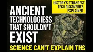 Ancient Technologies That Shouldn&rsquo;t Exist