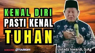 KENAL DIRI PASTI KENAL TUHAN | Kajian Tauhid & Makrifat – Ustadz Iswardi, S.Ag