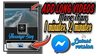 How to ADD LONG VIDEOS in Latest Version of Messenger | Messenger Story | 2021