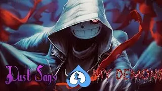 Dust Sans Sings Nightcore My Demons Amv