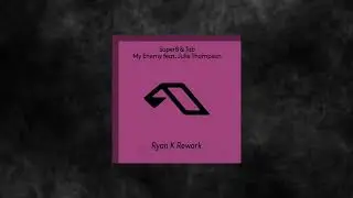 Super8 & Tab Feat. Julie Thompson - My Enemy (Ryan K Rework)