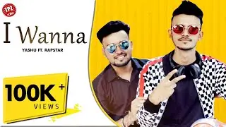 I Wanna (Official Video) | Yashu Ft. Rapstar | New HipHop Song 2020