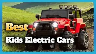 6 Best Kids Electric Cars Buying Guide