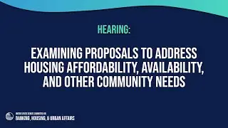 Examining Proposals to Address Housing Affordability, Availability, and Other Community Needs