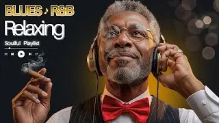 Relaxing R&B Soulful Blues |🎵Midnight Playlist Playlist for Gentlemen Men | 