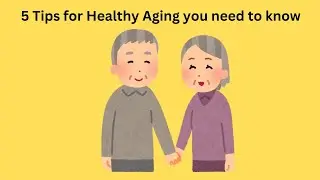 5 Tips for Healthy Aging You Need to Know