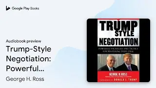 Trump-Style Negotiation: Powerful Strategies&hellip; by George H. Ross &middot; Audiobook preview