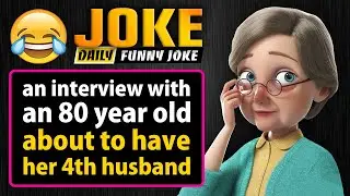 Funny jokes: an interview with an 80 year old about to have her 4th husband