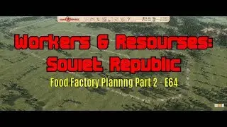 Workers & Resources: Soviet Republic - Food Factory Planning Part 2 E64