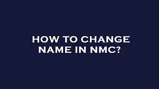 How to change name in nmc?