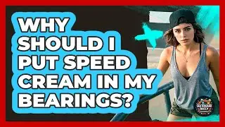 Why Should I Put Speed Cream In My Bearings?