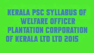 Kerala PSC Syllabus of welfare officer plantation corporation of kerala ltd ltd 2015