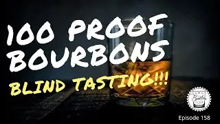 Episode 158: Blind Battle of 100 Proof Bourbons