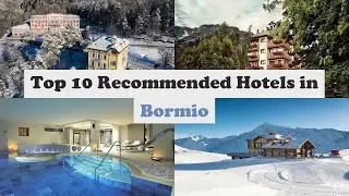 Top 10 Recommended Hotels In Bormio | Luxury Hotels In Bormio