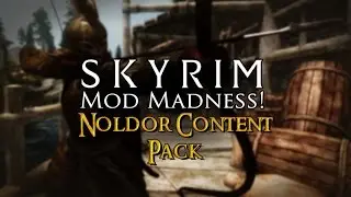Noldor Content Pack! - Skyrim Mod Madness!