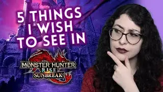 5 Things I Wish To See In SUNBREAK