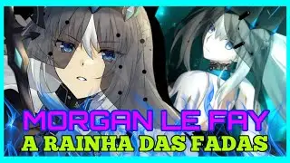 FATE - Os poderes ocultos e absurdos de Morgana: A rainha da fadas