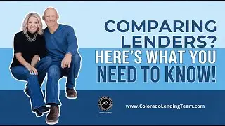 Comparing lenders? Here's what you need to know! // Colorado Lending Team