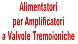 Alimentatori per Amplificatori a Valvole Termoioniche