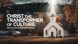 Christ the Transformer of Culture | 2 Corinthians 5:17-20  | Ontario Community Church |
