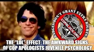 The &ldquo;lol&rdquo; Effect: The Awkward Signs of Cop Apologists Juvenile Psychology,THEY R A SHLEEP