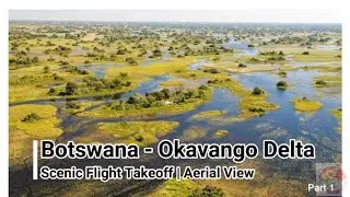 Okavango Delta Scenic Flight | Aerial View of Maun / Okavango Delta | Largest Inland Delta