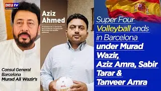 Super Four Volleyball ends in Barcelona under Murad Wazir, Aziz Amrah, Sabir Tarar & Tanveer Amrah