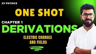 XII PHYSICS ⚡ CHAPTER 1⚡ ALL DERIVATIONS🌐 ONE SHOT🔥🔥