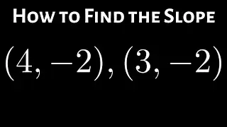 Example of Finding the Slope of a Line Given Two Points on the Line