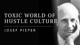 025: How Hyper-Productive Work Culture Destroys Leisure And Individual Freedom - Josef Pieper