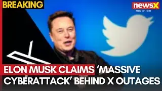 Elon Musk Claims &lsquo;Massive Cyberattack&rsquo; Behind X Outages | Thousands Affected | NewsX