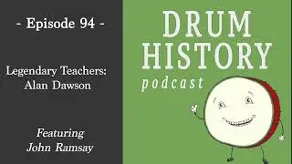 Legendary Teachers: Alan Dawson with John Ramsay - Drum History Podcast
